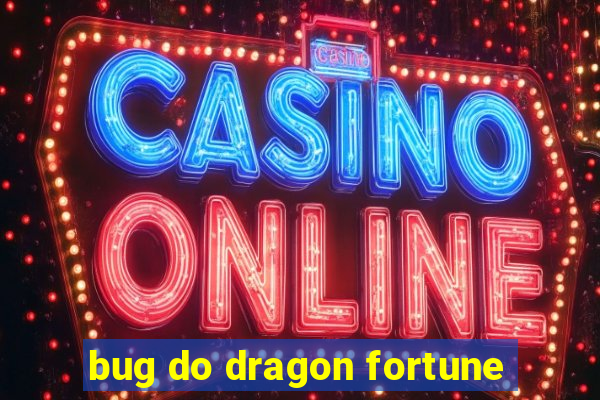 bug do dragon fortune